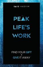 Peak Life's Work: Find Your Gift and Give It Away