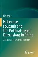 Habermas, Foucault and the Political-Legal Discussions in China: A Discourse on Law and Democracy