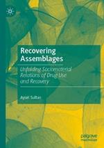 Recovering Assemblages: Unfolding Sociomaterial Relations of Drug Use and Recovery