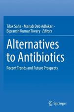 Alternatives to Antibiotics: Recent Trends and Future Prospects