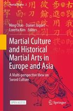 Martial Culture and Historical Martial Arts in Europe and Asia: A Multi-perspective View on Sword Culture