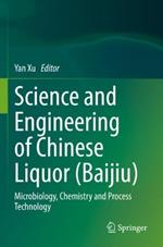 Science and Engineering of Chinese Liquor (Baijiu): Microbiology, Chemistry and Process Technology