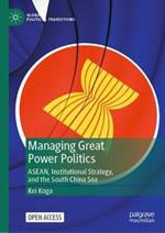 Managing Great Power Politics: ASEAN, Institutional Strategy, and the South China Sea