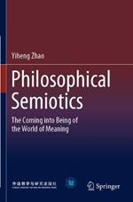 Philosophical Semiotics: The Coming into Being of the World of Meaning