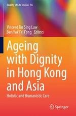 Ageing with Dignity in Hong Kong and Asia: Holistic and Humanistic Care