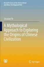 A Mythological Approach to Exploring the Origins of Chinese Civilization