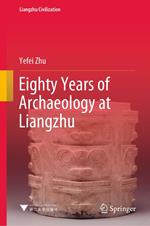 Eighty Years of Archaeology at Liangzhu