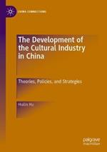 The Development of the Cultural Industry in China: Theories, Policies, and Strategies