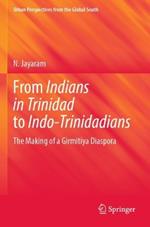 From Indians in Trinidad to Indo-Trinidadians: The Making of a Girmitiya Diaspora