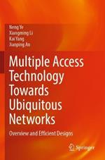 Multiple Access Technology Towards Ubiquitous Networks: Overview and Efficient Designs