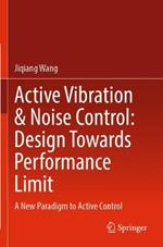 Active Vibration & Noise Control: Design Towards Performance Limit: A New Paradigm to Active Control