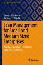 Lean Management for Small and Medium Sized Enterprises: Adapting Operations to Changing Business Environment