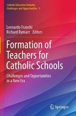 Formation of Teachers for Catholic Schools: Challenges and Opportunities in a New Era