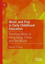 Music and Play in Early Childhood Education: Teaching Music in Hong Kong, China and the World