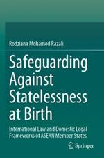 Safeguarding Against Statelessness at Birth: International Law and Domestic Legal Frameworks of ASEAN Member States