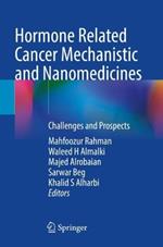 Hormone Related Cancer Mechanistic and Nanomedicines: Challenges and Prospects