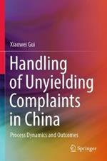 Handling of Unyielding Complaints in China: Process Dynamics and Outcomes