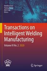 Transactions on Intelligent Welding Manufacturing: Volume IV No. 2  2020
