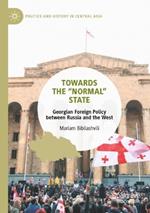 Towards the “Normal” State: Georgian Foreign Policy between Russia and the West