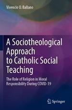 A Sociotheological Approach to Catholic Social Teaching: The Role of Religion in Moral Responsibility During COVID-19