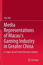Media Representations of Macau’s Gaming Industry in Greater China: A Corpus-based Critical Discourse Analysis
