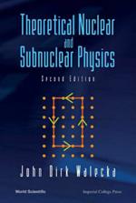 Theoretical Nuclear And Subnuclear Physics