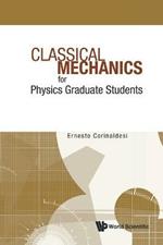 Classical Mechanics For Physics Graduate Students