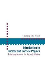 Introduction To Nuclear And Particle Physics: Solutions Manual For Second Edition Of Text By Das And Ferbel