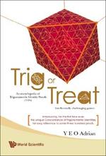 Trig Or Treat: An Encyclopedia Of Trigonometric Identity Proofs (Tips) With Intellectually Challenging Games