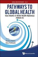 Pathways To Global Health: Case Studies In Global Health Diplomacy - Volume 2