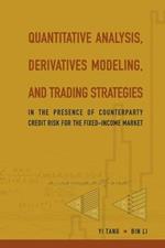 Quantitative Analysis, Derivatives Modeling, And Trading Strategies: In The Presence Of Counterparty Credit Risk For The Fixed-income Market