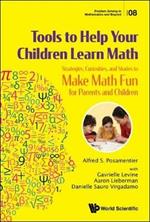 Tools To Help Your Children Learn Math: Strategies, Curiosities, And Stories To Make Math Fun For Parents And Children