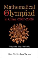 Mathematical Olympiad In China (2007-2008): Problems And Solutions