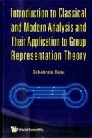 Introduction To Classical And Modern Analysis And Their Application To Group Representation Theory