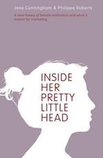 Inside Her Pretty Little Head: A New Theory of Female Motivation and What it Means for Marketing