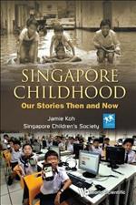 Singapore Childhood: Our Stories Then And Now