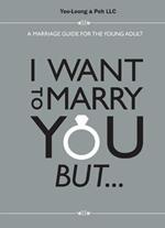 I Want To Marry You But...: A Marriage Guide For The Young Adult