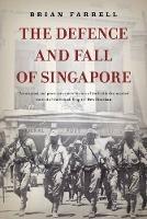 The Defence and Fall of Singapore