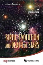 Birth, Evolution And Death Of Stars