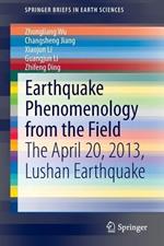 Earthquake Phenomenology from the Field: The April 20, 2013, Lushan Earthquake