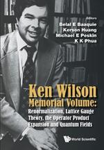 Ken Wilson Memorial Volume: Renormalization, Lattice Gauge Theory, The Operator Product Expansion And Quantum Fields