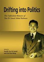 Drifting into Politics: The Unfinished Memoirs of Tun Dr Ismail Abdul Rahman