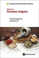 Evidence-based Clinical Chinese Medicine - Volume 2: Psoriasis Vulgaris