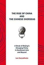 The Rise of China and the Chinese Overseas: A Study of Beijing's Changing Policy in Southeast Asia and Beyond