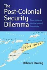 The Post-Colonial Security Dilemma: Timor-Leste and the International Community