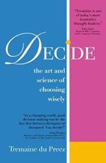 Decide: The art and science of choosing wisely