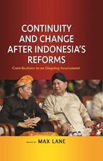Continuity and Changes after Indonesia's Reforms: Contribution to an Ongoing Assessment