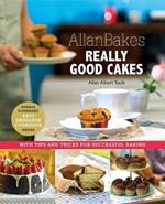 Allanbakes Really Good Cakes: With Tips and Tricks for Successful Baking