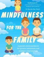 Mindfulness  for the Family: A parent-child workbook for greater awareness and stronger relationships