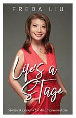 Life’s A Stage: Stories and Lessons for an Empowered Life